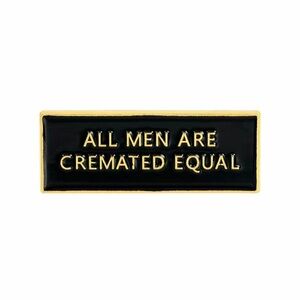 ✨All Men Are Cremated Equal - Equality Pin✨
